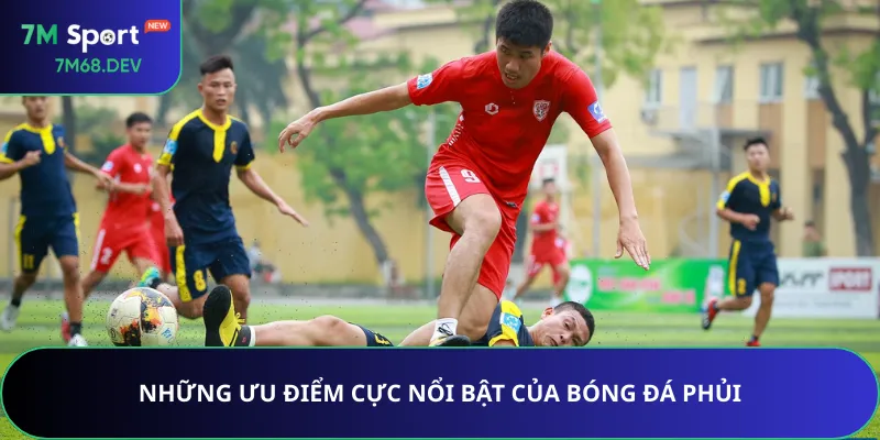 Những ưu điểm cực nổi bật của bóng đá phủi